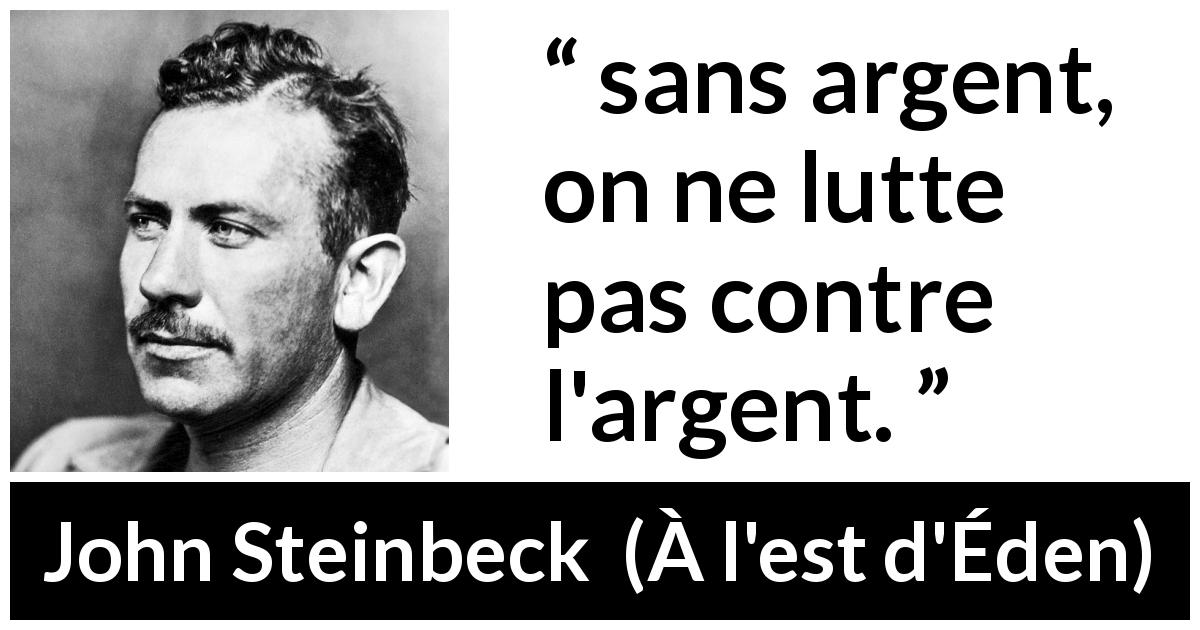 Citation de John Steinbeck sur le combat tirée de À l'est d'Éden - sans argent, on ne lutte pas contre l'argent.