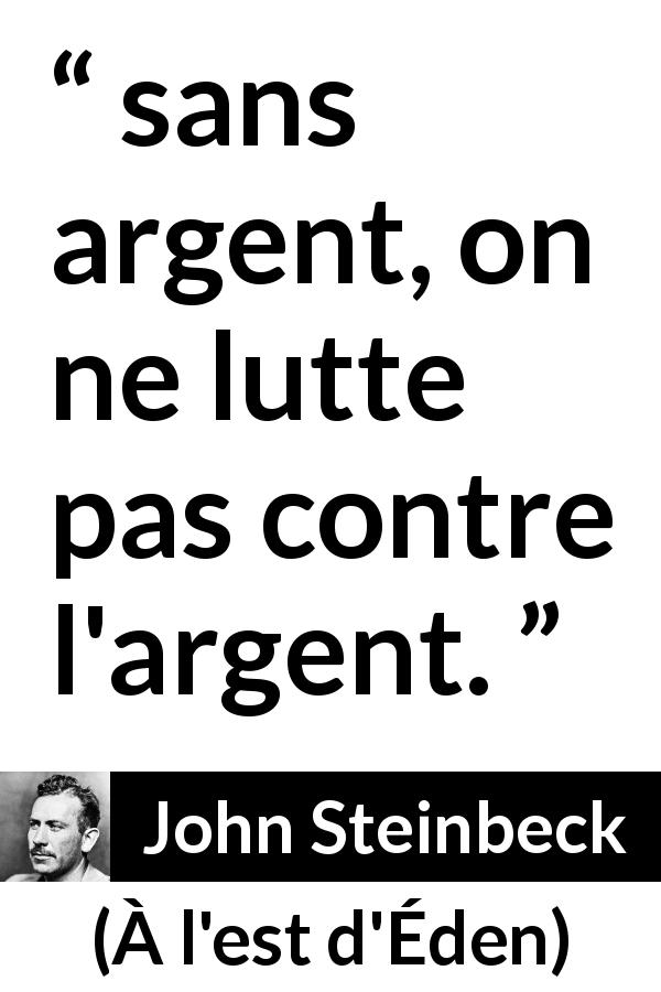 Citation de John Steinbeck sur le combat tirée de À l'est d'Éden - sans argent, on ne lutte pas contre l'argent.