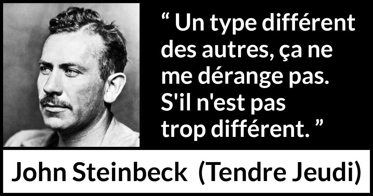 Citation de John Steinbeck sur la différence tirée de Tendre Jeudi - Un type différent des autres, ça ne me dérange pas. S'il n'est pas trop différent.
