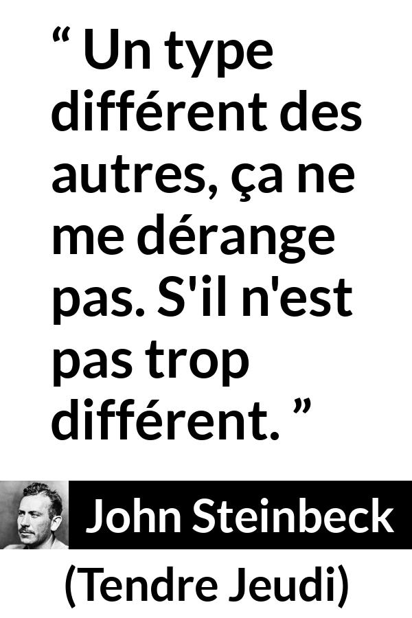 Citation de John Steinbeck sur la différence tirée de Tendre Jeudi - Un type différent des autres, ça ne me dérange pas. S'il n'est pas trop différent.
