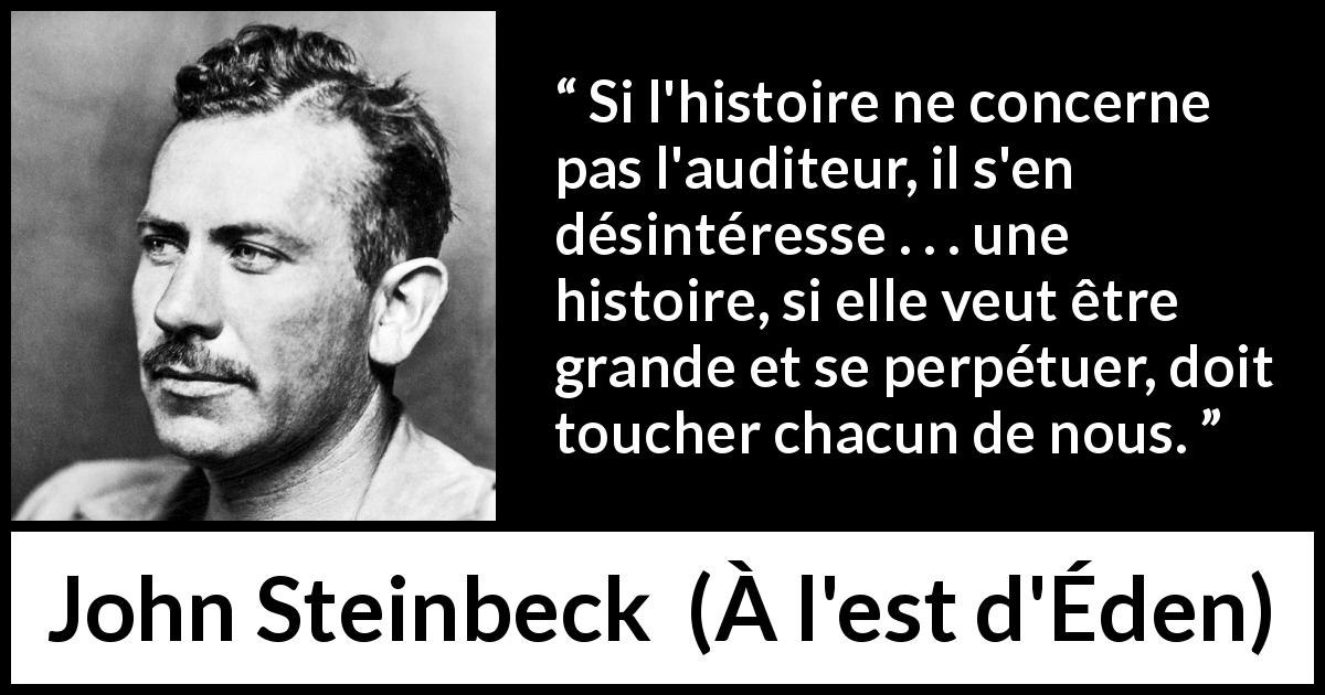 Citation de John Steinbeck sur l'identification tirée de À l'est d'Éden - Si l'histoire ne concerne pas l'auditeur, il s'en désintéresse . . . une histoire, si elle veut être grande et se perpétuer, doit toucher chacun de nous.