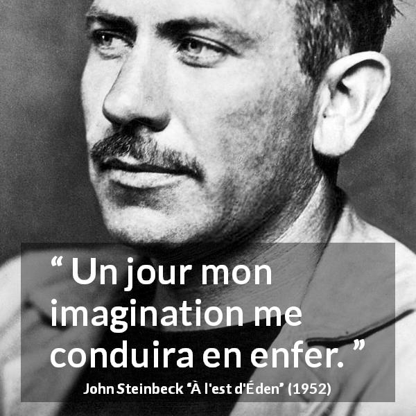 Citation de John Steinbeck sur l'imagination tirée de À l'est d'Éden - Un jour mon imagination me conduira en enfer.