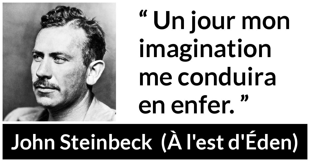 Citation de John Steinbeck sur l'imagination tirée de À l'est d'Éden - Un jour mon imagination me conduira en enfer.