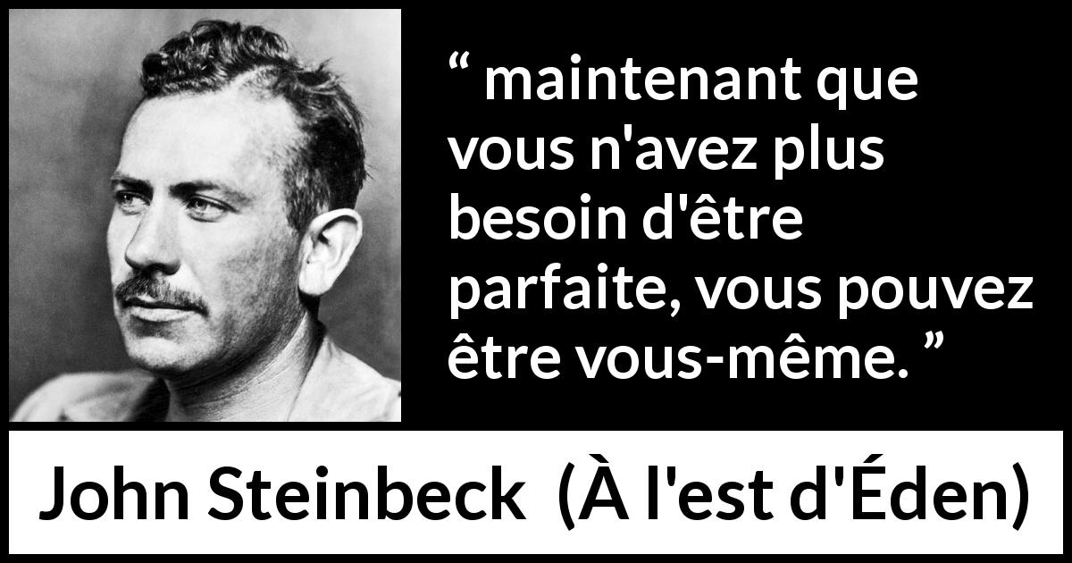 Citation de John Steinbeck sur la perfection tirée de À l'est d'Éden - maintenant que vous n'avez plus besoin d'être parfaite, vous pouvez être vous-même.