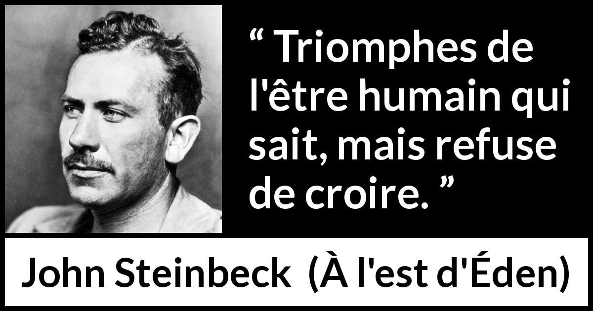 Citation de John Steinbeck sur le savoir tirée de À l'est d'Éden - Triomphes de l'être humain qui sait, mais refuse de croire.