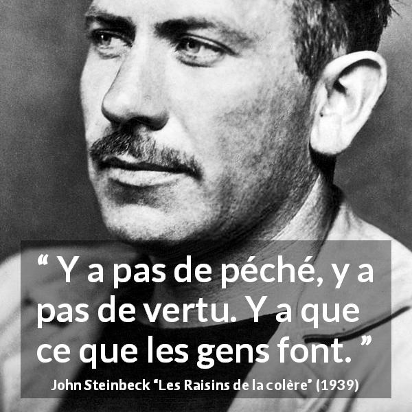 Citation de John Steinbeck sur le vice tirée des Raisins de la colère - Y a pas de péché, y a pas de vertu. Y a que ce que les gens font.