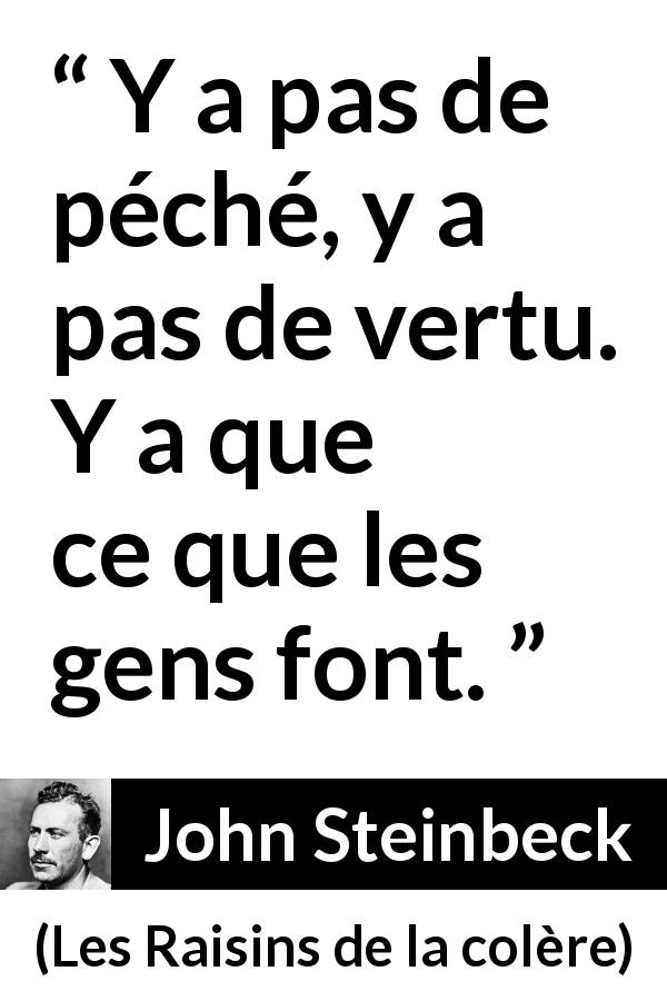 Citation de John Steinbeck sur le vice tirée des Raisins de la colère - Y a pas de péché, y a pas de vertu. Y a que ce que les gens font.