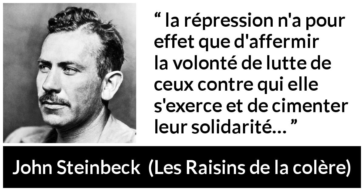 Citation de John Steinbeck sur la volonté tirée des Raisins de la colère - la répression n'a pour effet que d'affermir la volonté de lutte de ceux contre qui elle s'exerce et de cimenter leur solidarité…