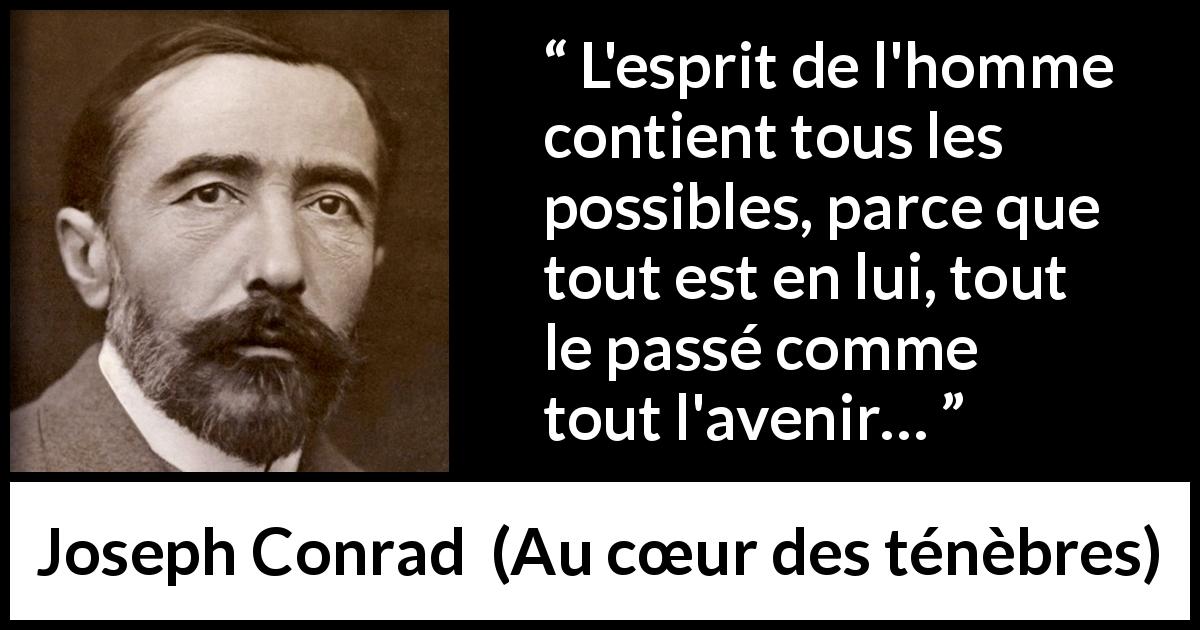 Citation de Joseph Conrad sur l'avenir tirée d'Au cœur des ténèbres - L'esprit de l'homme contient tous les possibles, parce que tout est en lui, tout le passé comme tout l'avenir…
