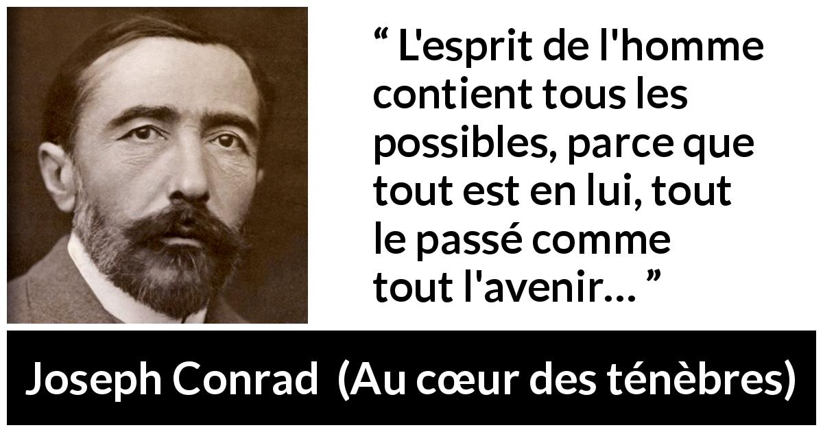 Citation de Joseph Conrad sur l'avenir tirée d'Au cœur des ténèbres - L'esprit de l'homme contient tous les possibles, parce que tout est en lui, tout le passé comme tout l'avenir…