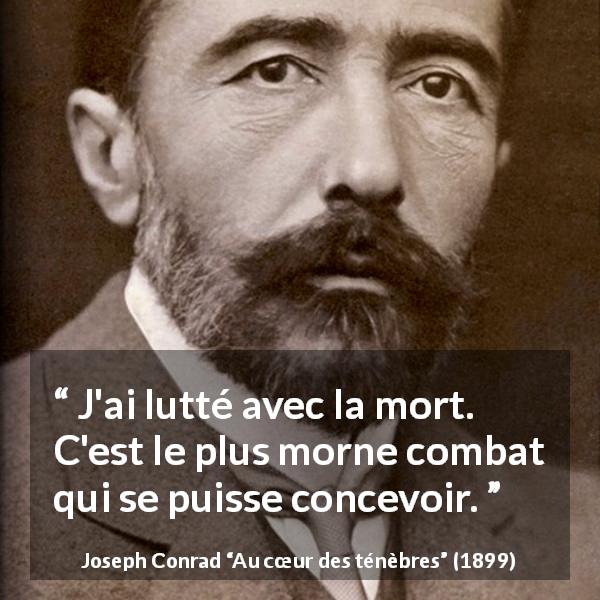 Citation de Joseph Conrad sur le combat tirée d'Au cœur des ténèbres - J'ai lutté avec la mort. C'est le plus morne combat qui se puisse concevoir.