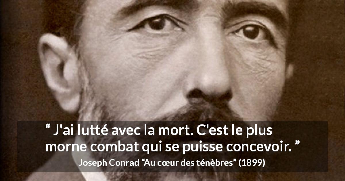 Citation de Joseph Conrad sur le combat tirée d'Au cœur des ténèbres - J'ai lutté avec la mort. C'est le plus morne combat qui se puisse concevoir.