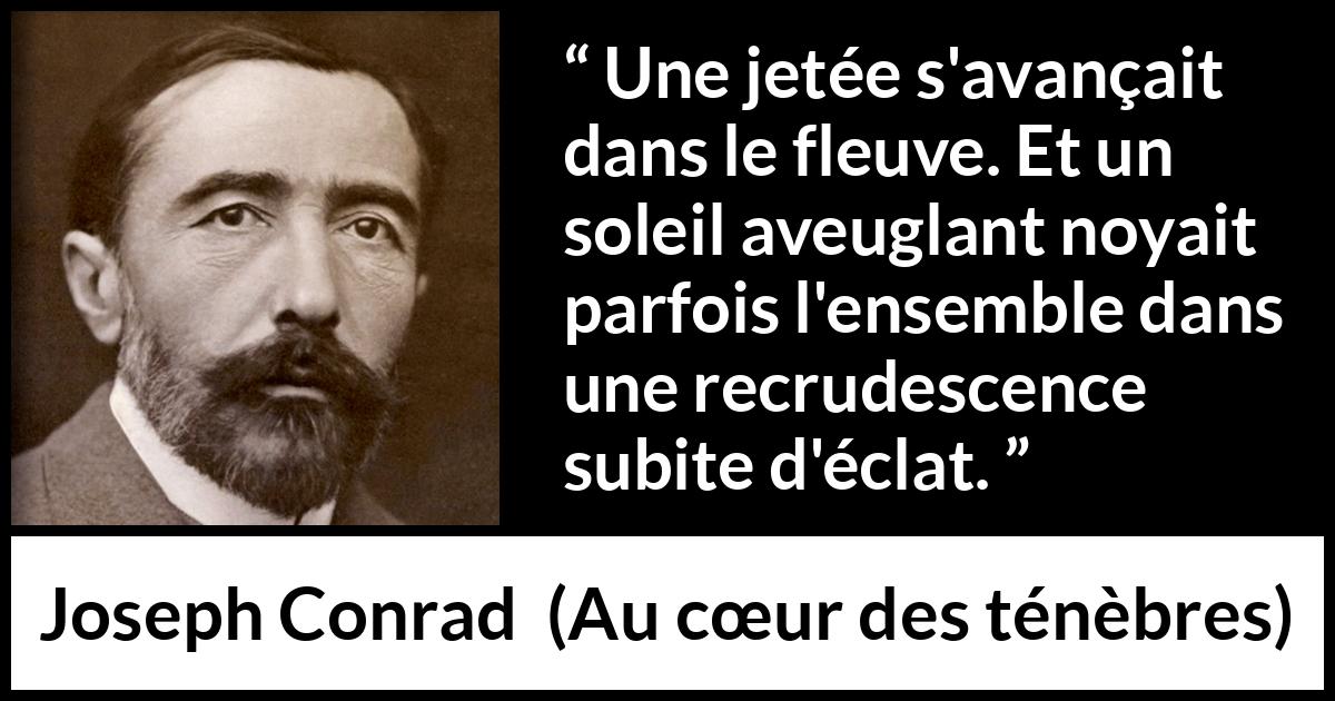 Citation de Joseph Conrad sur le soleil tirée d'Au cœur des ténèbres - Une jetée s'avançait dans le fleuve. Et un soleil aveuglant noyait parfois l'ensemble dans une recrudescence subite d'éclat.