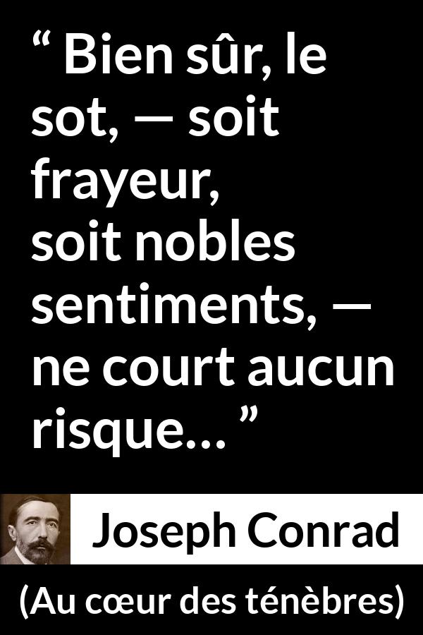 Citation de Joseph Conrad sur la stupidité tirée d'Au cœur des ténèbres - Bien sûr, le sot, — soit frayeur, soit nobles sentiments, — ne court aucun risque…