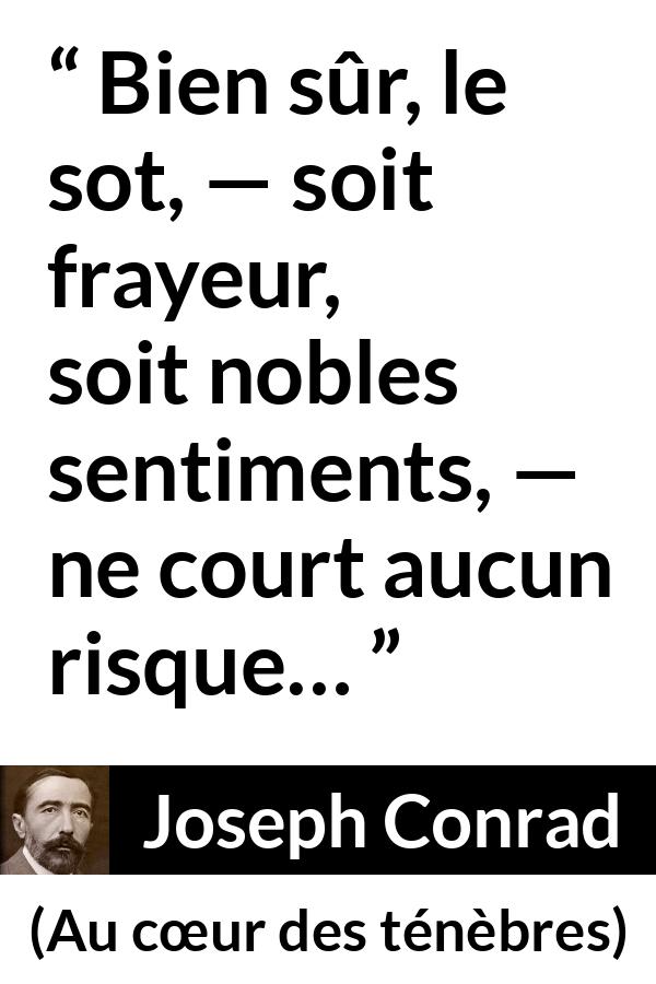 Citation de Joseph Conrad sur la stupidité tirée d'Au cœur des ténèbres - Bien sûr, le sot, — soit frayeur, soit nobles sentiments, — ne court aucun risque…