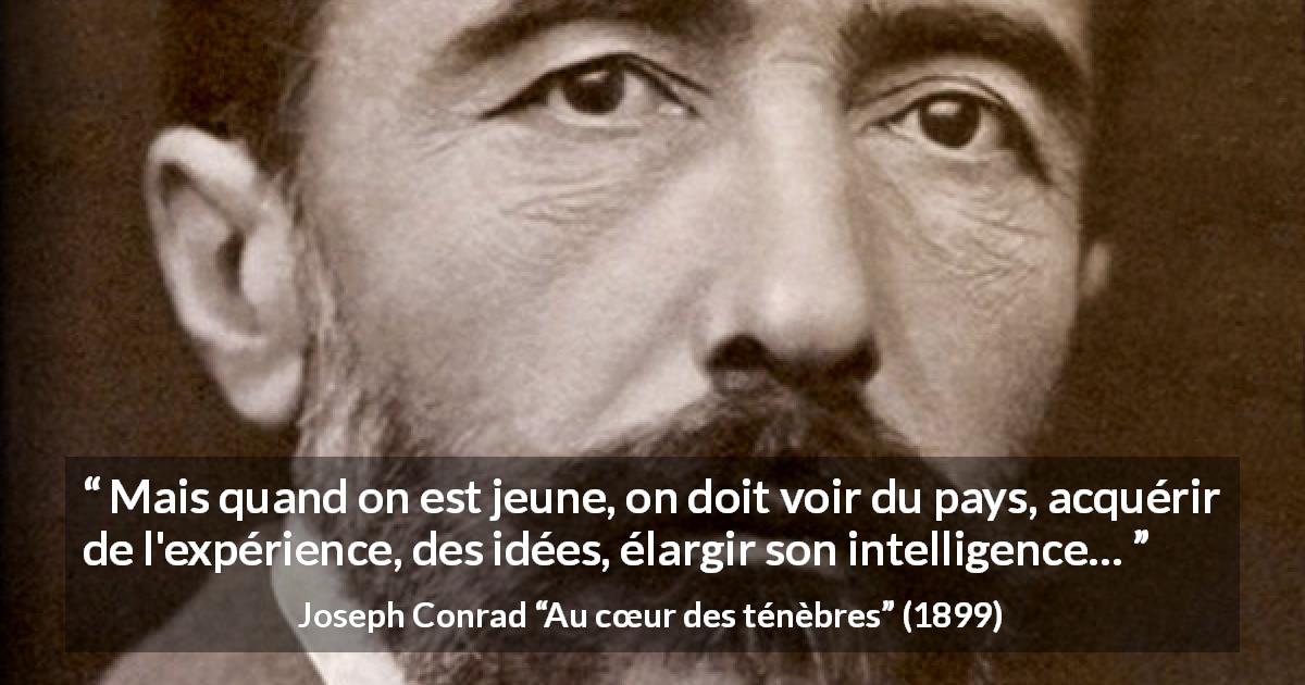 Citation de Joseph Conrad sur le voyage tirée d'Au cœur des ténèbres - Mais quand on est jeune, on doit voir du pays, acquérir de l'expérience, des idées, élargir son intelligence…
