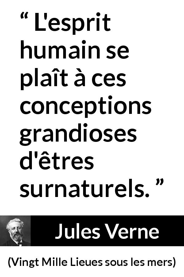 Citation de Jules Verne sur l'esprit tirée de Vingt Mille Lieues sous les mers - L'esprit humain se plaît à ces conceptions grandioses d'êtres surnaturels.