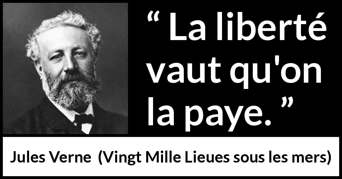 Citation de Jules Verne sur la liberté tirée de Vingt Mille Lieues sous les mers - La liberté vaut qu'on la paye.