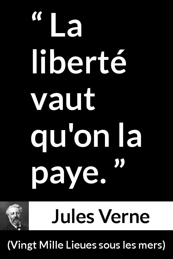 Citation de Jules Verne sur la liberté tirée de Vingt Mille Lieues sous les mers - La liberté vaut qu'on la paye.