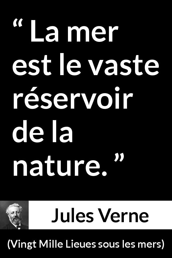 Citation de Jules Verne sur la nature tirée de Vingt Mille Lieues sous les mers - La mer est le vaste réservoir de la nature.