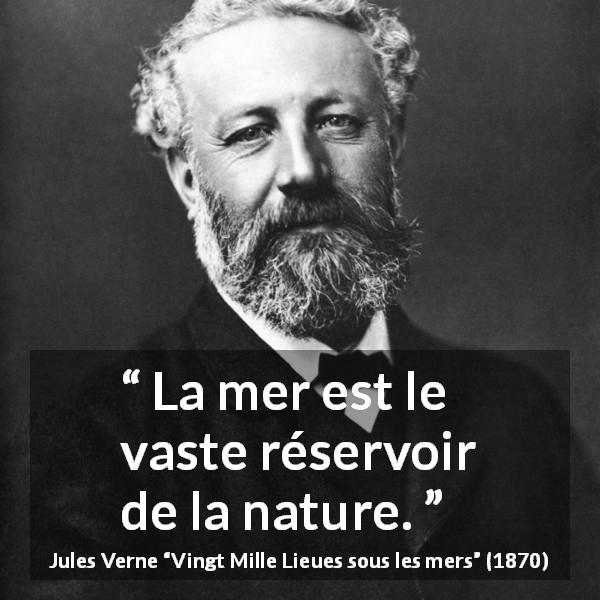 Citation de Jules Verne sur la nature tirée de Vingt Mille Lieues sous les mers - La mer est le vaste réservoir de la nature.