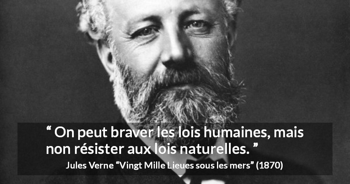 Citation de Jules Verne sur la nature tirée de Vingt Mille Lieues sous les mers - On peut braver les lois humaines, mais non résister aux lois naturelles.