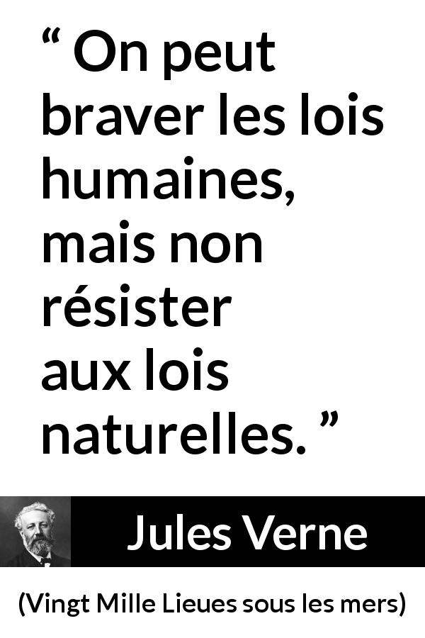 Citation de Jules Verne sur la nature tirée de Vingt Mille Lieues sous les mers - On peut braver les lois humaines, mais non résister aux lois naturelles.