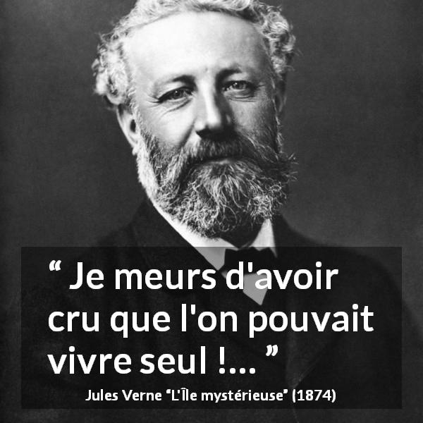Citation de Jules Verne sur la solitude tirée de L'Île mystérieuse - Je meurs d'avoir cru que l'on pouvait vivre seul !…