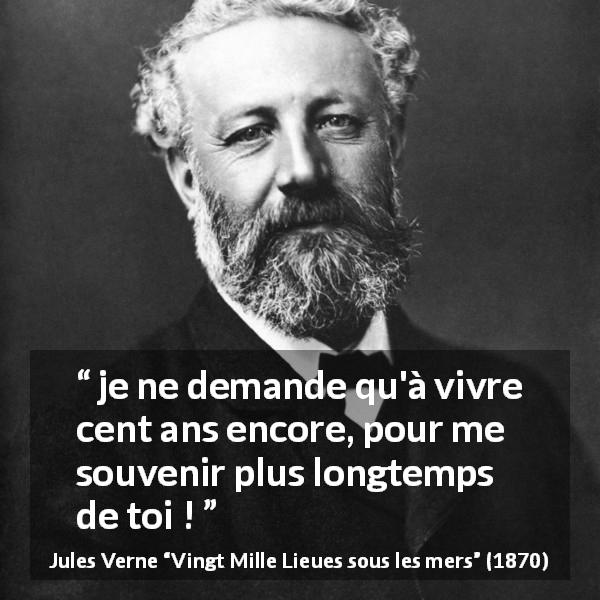 Citation de Jules Verne sur le temps tirée de Vingt Mille Lieues sous les mers - je ne demande qu'à vivre cent ans encore, pour me souvenir plus longtemps de toi !