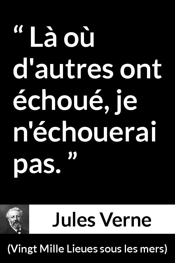 Citation de Jules Verne sur la volonté tirée de Vingt Mille Lieues sous les mers - Là où d'autres ont échoué, je n'échouerai pas.