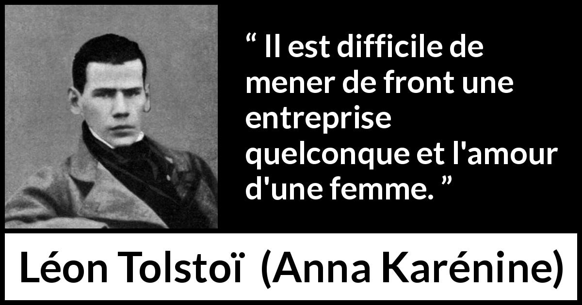 Citation de Léon Tolstoï sur l'amour tirée d'Anna Karénine - Il est difficile de mener de front une entreprise quelconque et l'amour d'une femme.