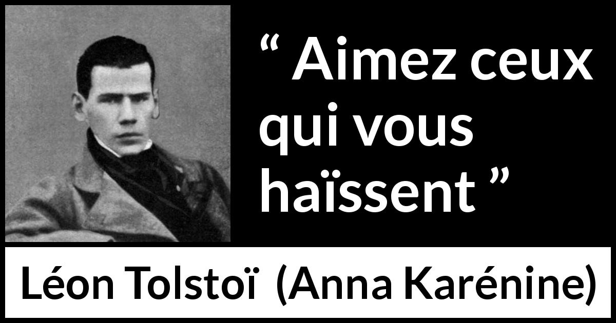 Citation de Léon Tolstoï sur l'amour tirée d'Anna Karénine - Aimez ceux qui vous haïssent