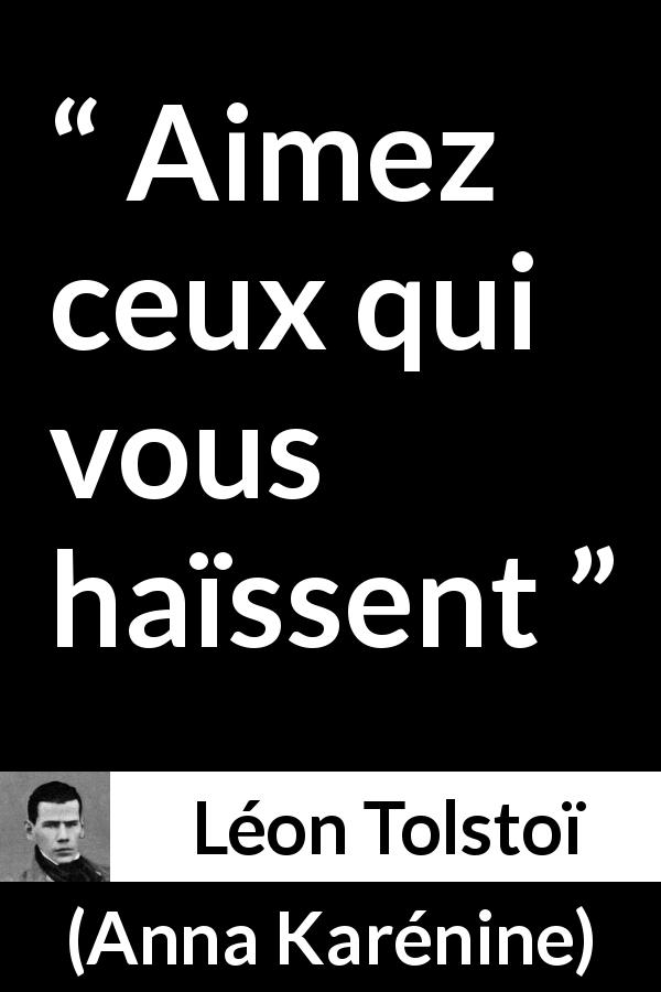 Citation de Léon Tolstoï sur l'amour tirée d'Anna Karénine - Aimez ceux qui vous haïssent