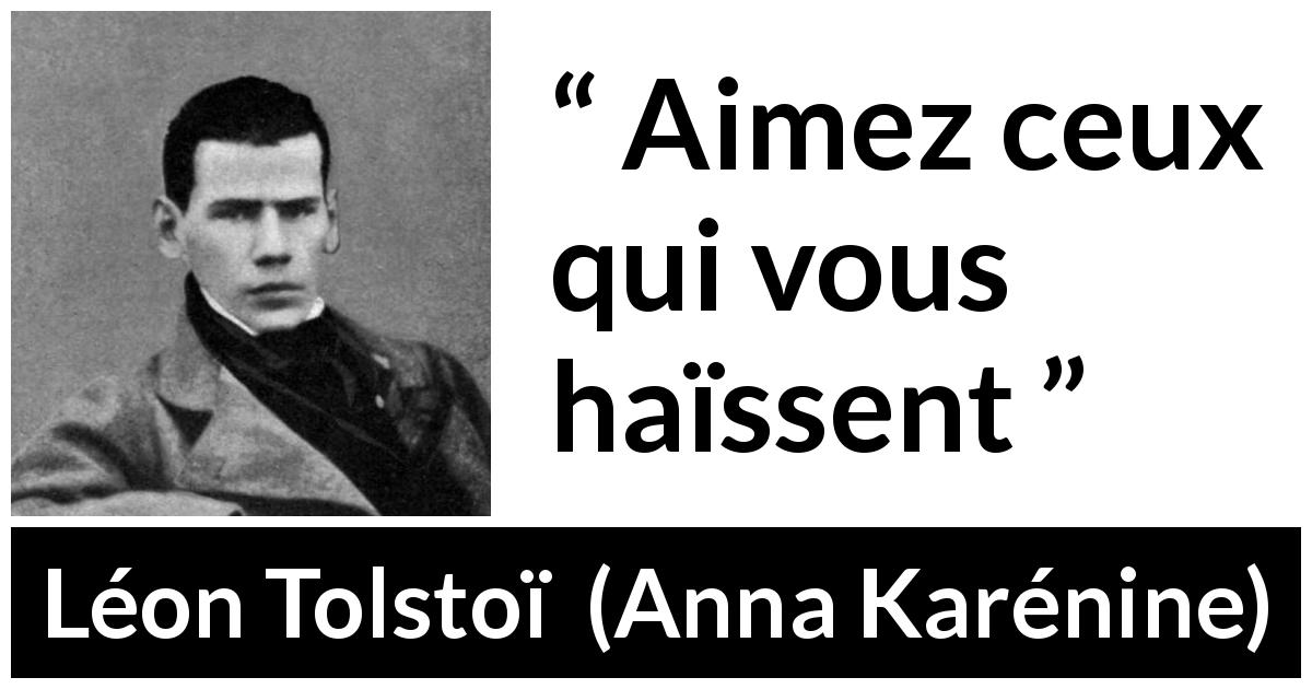 Citation de Léon Tolstoï sur l'amour tirée d'Anna Karénine - Aimez ceux qui vous haïssent