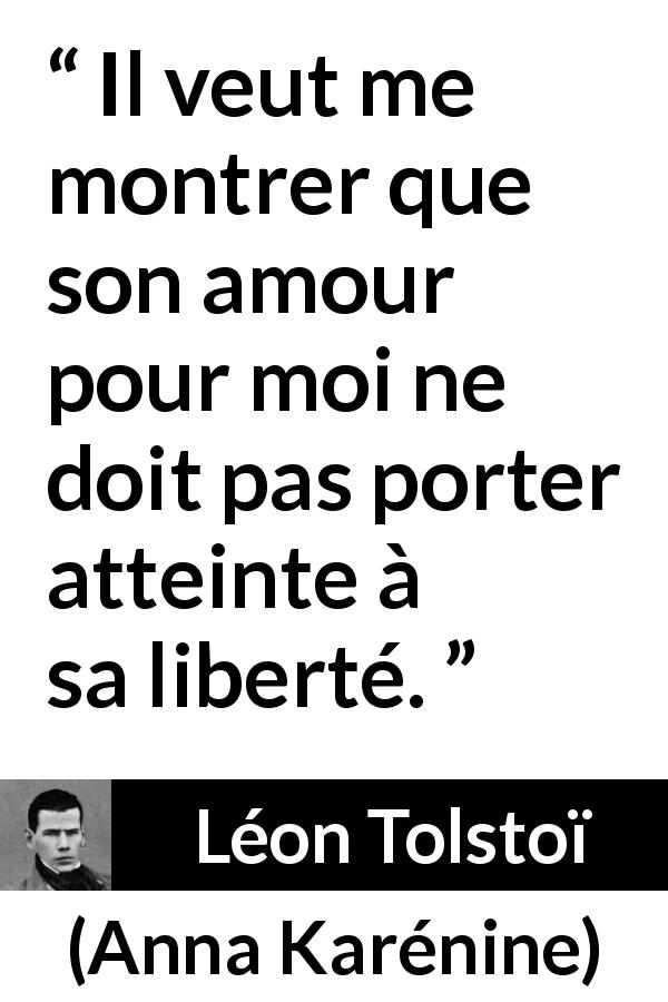 Citation de Léon Tolstoï sur l'amour tirée d'Anna Karénine - Il veut me montrer que son amour pour moi ne doit pas porter atteinte à sa liberté.