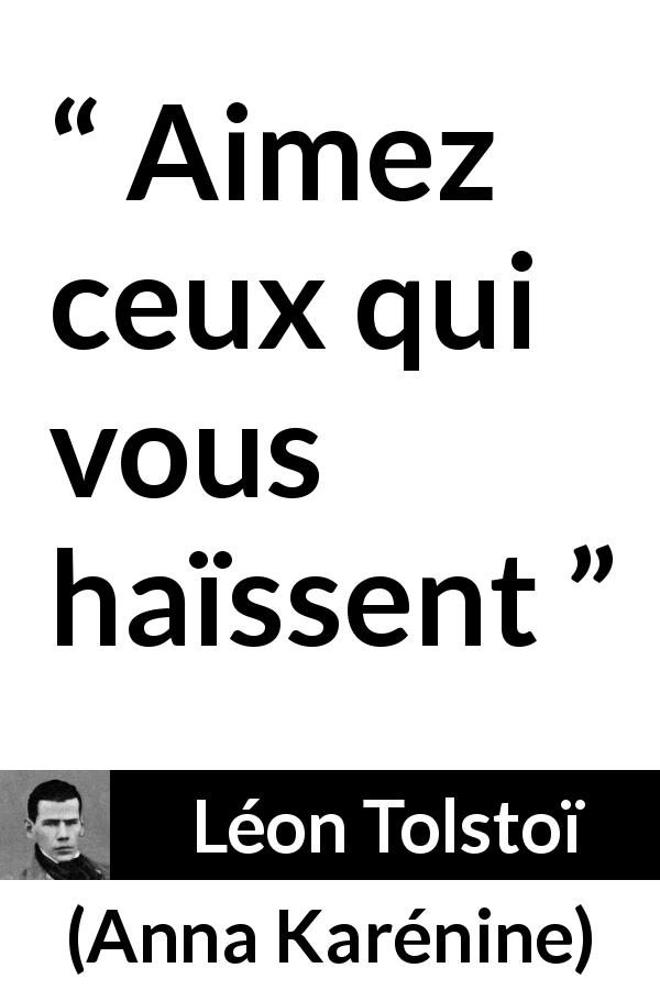 Citation de Léon Tolstoï sur l'amour tirée d'Anna Karénine - Aimez ceux qui vous haïssent