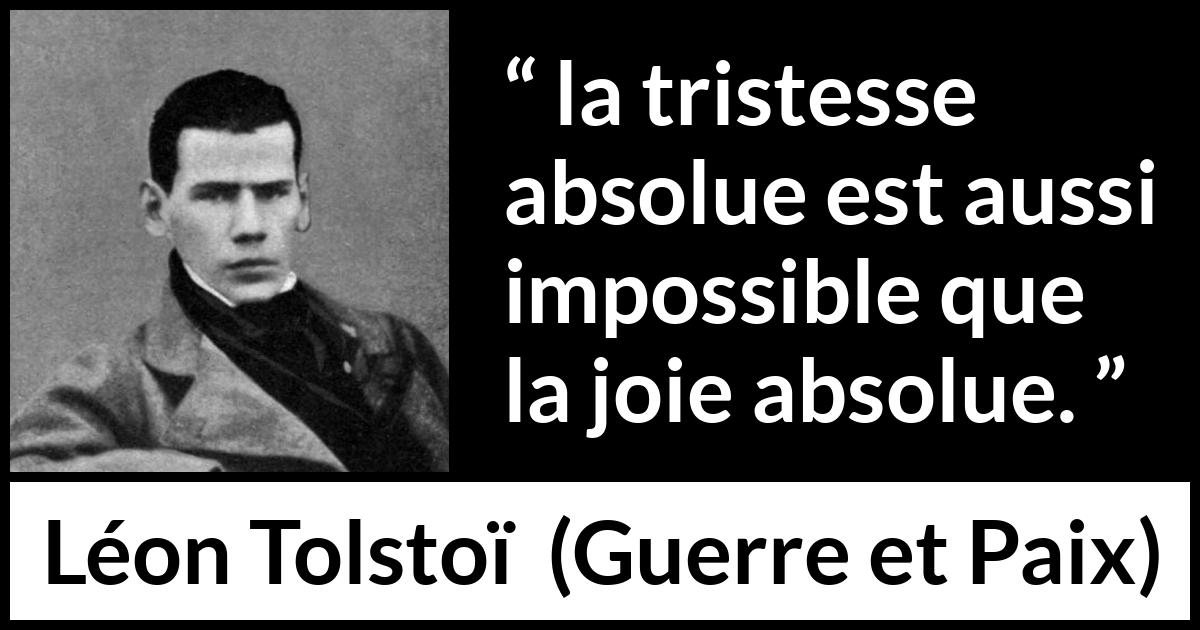 Citation de Léon Tolstoï sur la joie tirée de Guerre et Paix - la tristesse absolue est aussi impossible que la joie absolue.