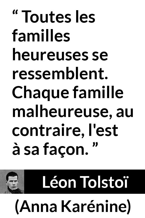 Citation de Léon Tolstoï sur le malheur tirée d'Anna Karénine - Toutes les familles heureuses se ressemblent. Chaque famille malheureuse, au contraire, l'est à sa façon.
