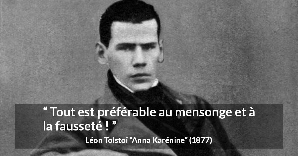 Citation de Léon Tolstoï sur le mensonge tirée d'Anna Karénine - Tout est préférable au mensonge et à la fausseté !