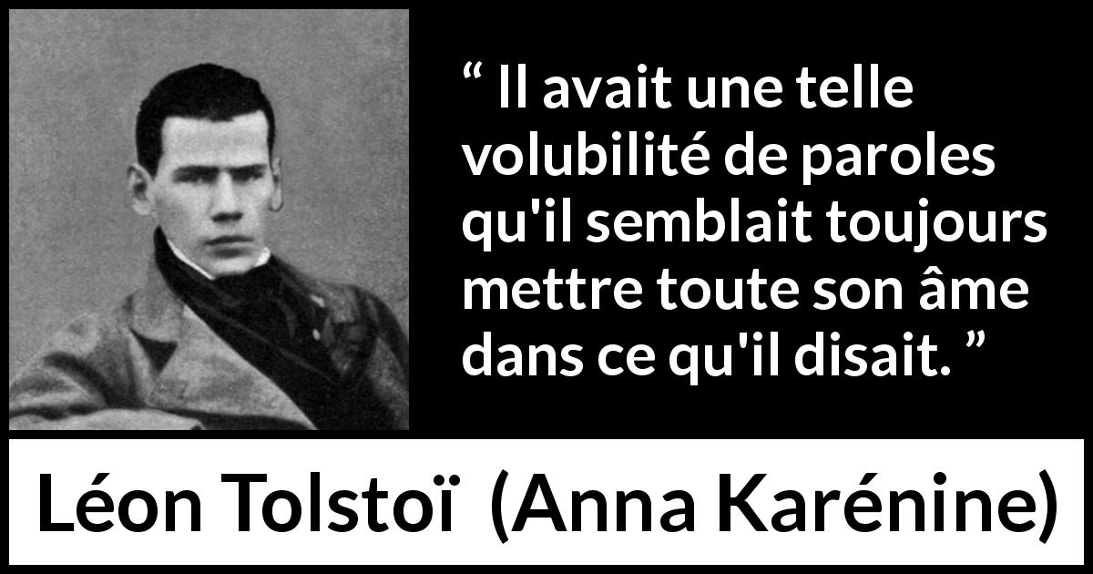 Citation de Léon Tolstoï sur la parole tirée d'Anna Karénine - Il avait une telle volubilité de paroles qu'il semblait toujours mettre toute son âme dans ce qu'il disait.