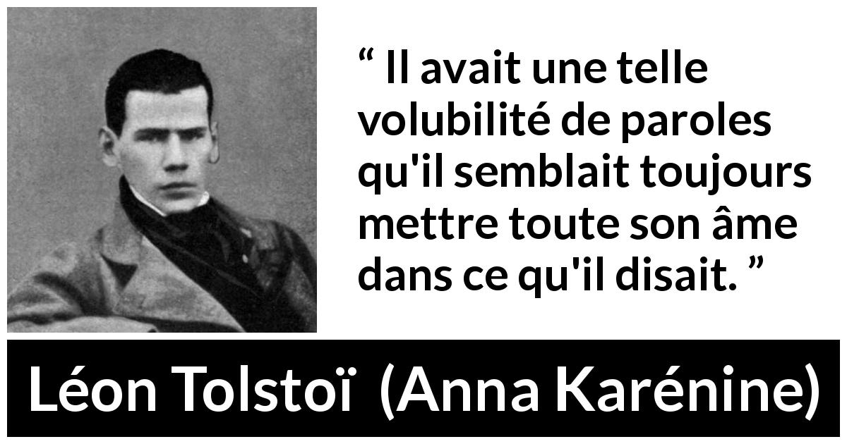 Citation de Léon Tolstoï sur la parole tirée d'Anna Karénine - Il avait une telle volubilité de paroles qu'il semblait toujours mettre toute son âme dans ce qu'il disait.