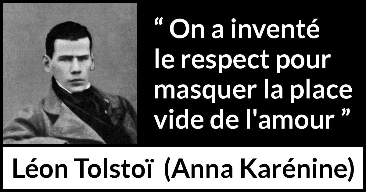 Citation de Léon Tolstoï sur le respect tirée d'Anna Karénine - On a inventé le respect pour masquer la place vide de l'amour