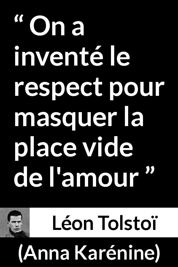 Citation de Léon Tolstoï sur le respect tirée d'Anna Karénine - On a inventé le respect pour masquer la place vide de l'amour