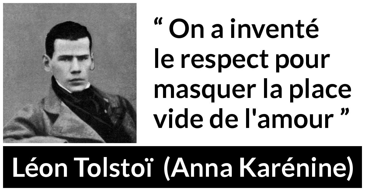 Citation de Léon Tolstoï sur le respect tirée d'Anna Karénine - On a inventé le respect pour masquer la place vide de l'amour