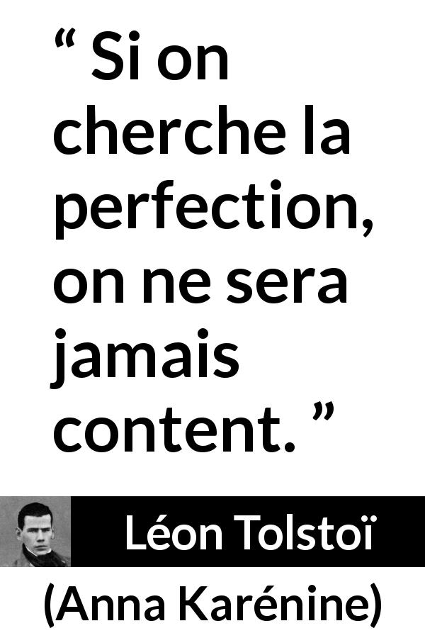 Citation de Léon Tolstoï sur la satisfaction tirée d'Anna Karénine - Si on cherche la perfection, on ne sera jamais content.