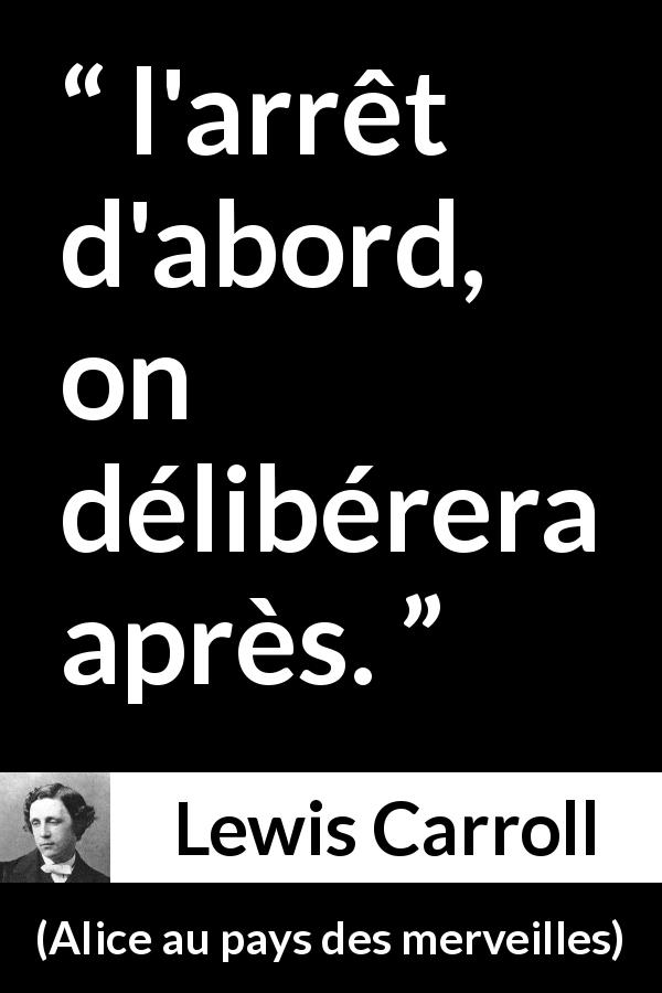Citation de Lewis Carroll sur l'injustice tirée d'Alice au pays des merveilles - l'arrêt d'abord, on délibérera après.