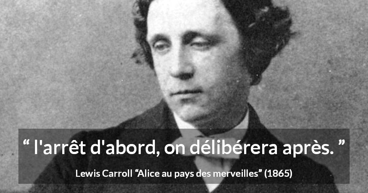 Citation de Lewis Carroll sur l'injustice tirée d'Alice au pays des merveilles - l'arrêt d'abord, on délibérera après.