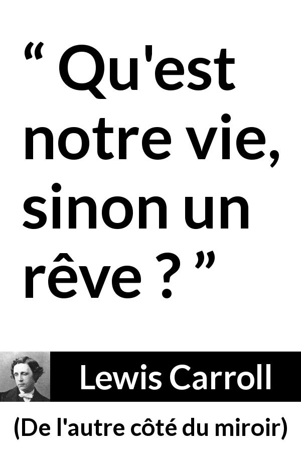 Citation de Lewis Carroll sur la vie tirée de De l'autre côté du miroir - Qu'est notre vie, sinon un rêve ?