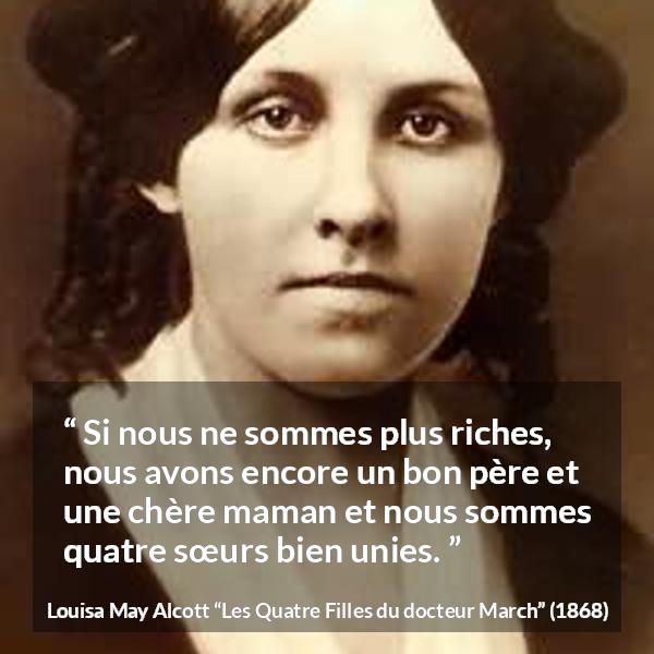 Citation de Louisa May Alcott sur l'argent tirée des Quatre Filles du docteur March - Si nous ne sommes plus riches, nous avons encore un bon père et une chère maman et nous sommes quatre sœurs bien unies.