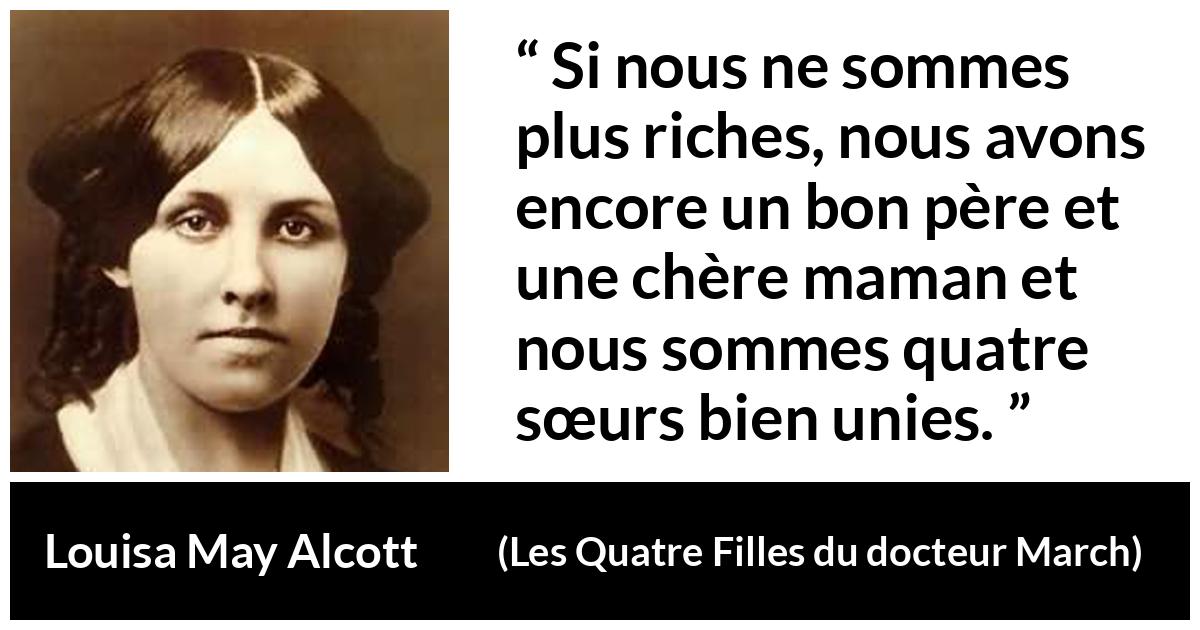 Citation de Louisa May Alcott sur l'argent tirée des Quatre Filles du docteur March - Si nous ne sommes plus riches, nous avons encore un bon père et une chère maman et nous sommes quatre sœurs bien unies.